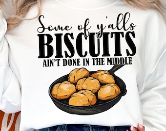 Some of Y'alls Biscuits Ain't Done in the Middle Png,  Funny Southern Grandma Png, sarcasm png, sarcastic png, sublimate designs download