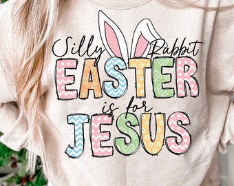 Silly rabbit Easter is for Jesus png, kids and adults religious, Easter png, Easter Christian png, Jesus sublimation, Sublimation designs