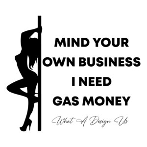 Stripper bemoei je met je eigen zaken I Need Gas Money-afbeelding PNG | Nieuw TOEGEVOEGDE SVG-bestand met lettertype om te snijden| Direct downloaden afbeelding 1