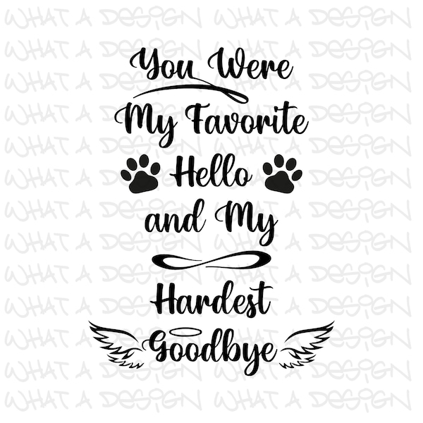 You Were My Favorite Hello and My Hardest Goodbye pet dog cat rip SVG PNG JPEG Digital Download Vector Design Cut File, Cricut, Silhouette