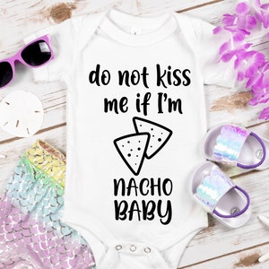 Don't kiss me if I'm Nacho Baby svg, Baby Onesie svg, Digital Download Cut Files Cricut Silhouette