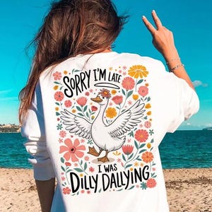 Funny Goose, Sorry I&#39;m Late I Was Dilly Dallying Png, Sarcastic Design Png, Mental Health, Funny Png Shirt Sublimation, Girly Goose Design
