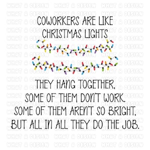 May include: A humorous illustration with a string of colorful Christmas lights and the text "Coworkers are like Christmas lights. They hang together. Some of them don't work. Some of them aren't so bright. But all in all they do the job."