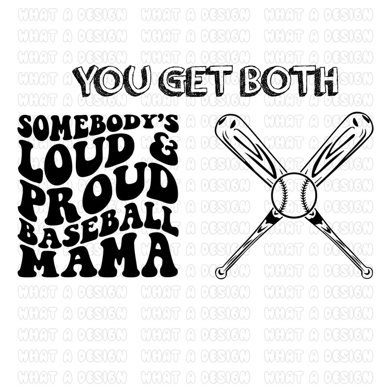 May include: Black and white graphic design with the text "You Get Both" and "Somebody's Loud & Proud Baseball Mama". The design also includes a pair of crossed baseball bats with a baseball in the center.