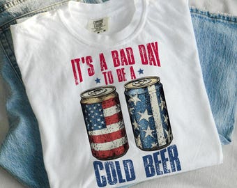 It's A Bad Day To Be A Cold Beer Png, Funny 4th of July Shirt Design Png, American Flag Png, Patriotic Drinking Png, Independence Day Png