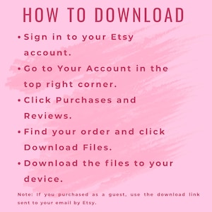 May include: A light pink instructional graphic with dark pink text titled HOW TO DOWNLOAD. It lists five steps: sign in to your Etsy account, go to Your Account, click Purchases and Reviews, find your order, and download files to your device.