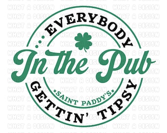 Everybody in the pub gettin&#39; tipsy SVG, St Patricks day SVG, St patricks shirt SVG, St Paddy&#39;s Day svg, png