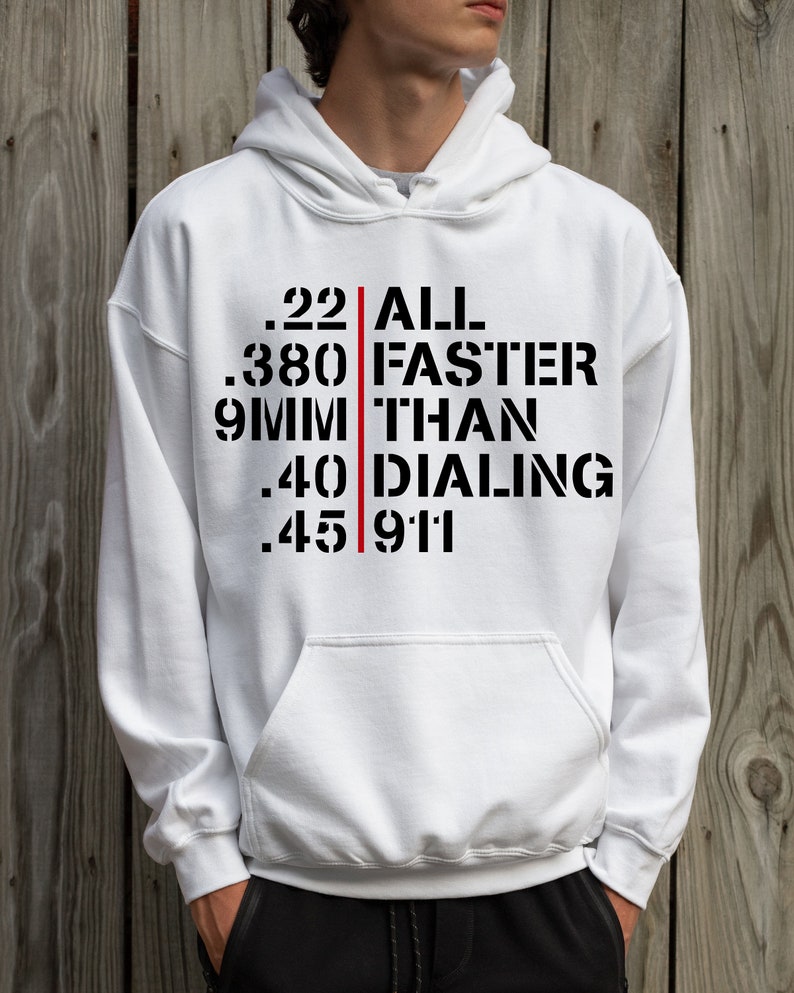 May include: White hooded sweatshirt with black text that reads '.22 ALL FASTER THAN .40 DIALING .45 911' with a red vertical line separating the text.