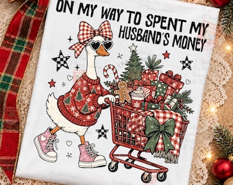 On My Way to Spend My Husband’s Money Christmas Goose PNG