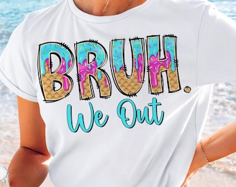 Bruh We Out Teachers Png, Teacher Summer Break, Last day of School Png, Summer Ice Cream Drip, Summer Teacher Png, Teacher Appreciation Png