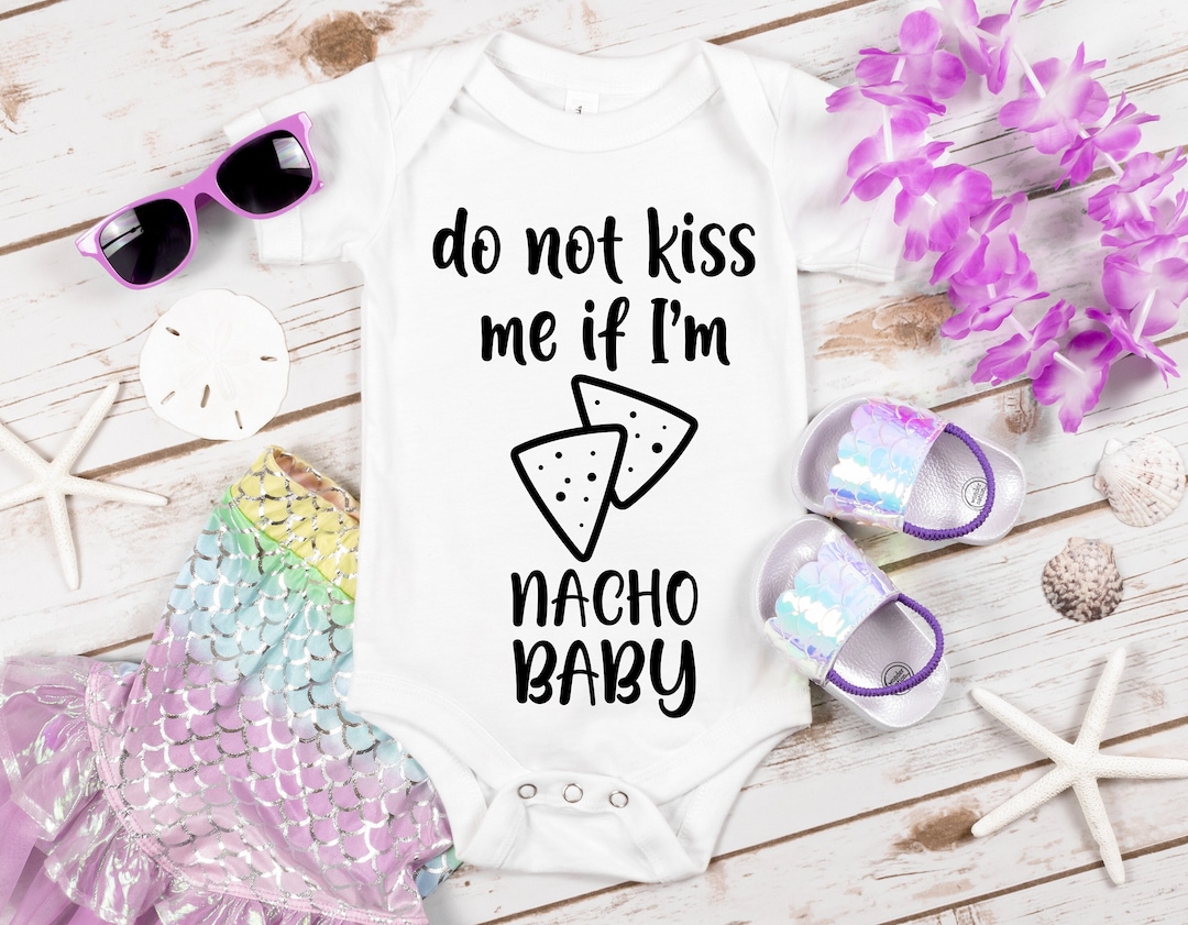 Do Not Kiss Me If I'm Nacho Baby Svg, Baby Onesie Svg, Digital Download