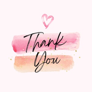 May include: A watercolor design with the words "Thank You" in black script. The text is layered over two horizontal brushstrokes in shades of pink and peach, with gold flecks. A pink heart is at the top.