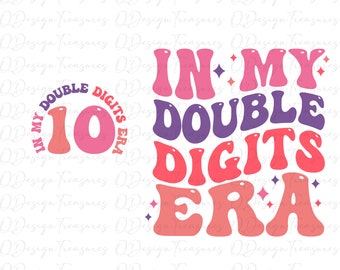 In My Double Digits Era Svg, 10th Birthday Svg, Teen Birthday Png, Groovy Retro Png, Front and Back Png , Trendy, instant download
