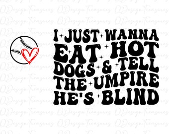 I just wanna eat hot dogs tell the umpire he's blind svg, trendy svg, baseball  svg png file, wavy  retro,  instant download