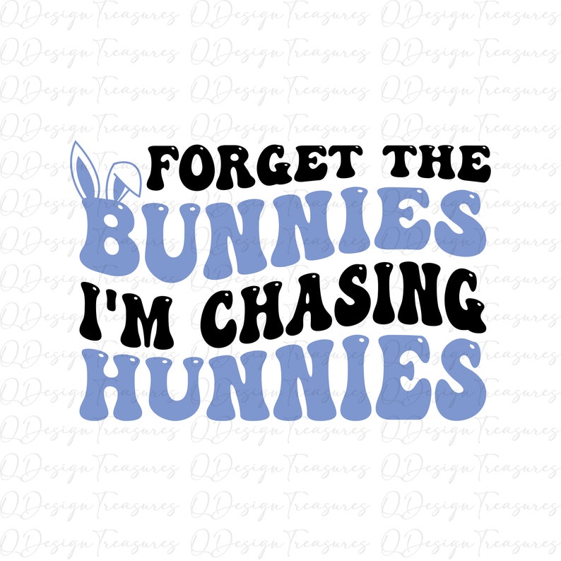 Forget the bunnies I'm chasing hunnies svg, trendy svg, Kids Easter Bunnies svg png file, Happy Easter Svg, instant download image 1