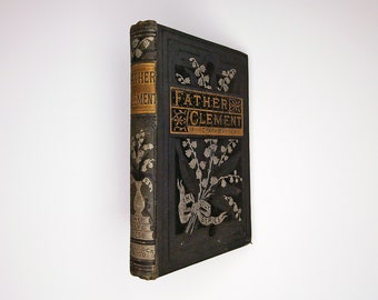 Father Clement by Grace Kennedy (c.1880s) Collectable Antique Vintage Book, The Lily Series, Decorative Gold Silver Gilded Cover and Spine