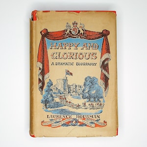 Happy and Glorious by Laurence Housman (1943) Illustrated Vintage Book, Collectable Antique Royal Memorabilia, Dramatic Biography Play