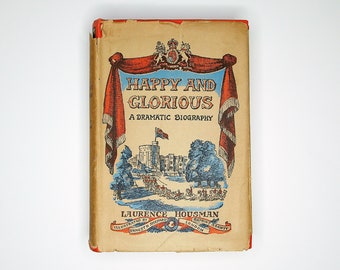 Happy and Glorious by Laurence Housman (1943) Illustrated Vintage Book, Collectable Antique Royal Memorabilia, Dramatic Biography Play