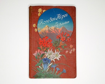 Flore des Alpes by Prof. C. Schroter (1904) Vintage Book, Antique Botanical Plates, Colour Illustrations, Flowers, Botany, Decorative Cover