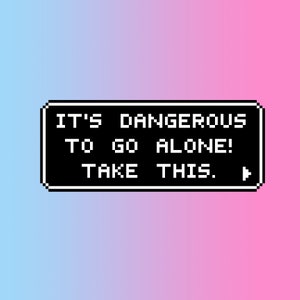 It&#39;s Dangerous To Go Alone! Take This. Pixel Art Sticker - LoZ, Zelda Decal, Gaming Gift -