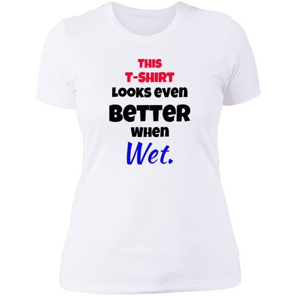 Adult Ladies Classic Tees-Sexy Women's Top-Pool side/Beach Party Tee-This T-shirt Looks Even Better When Wet!