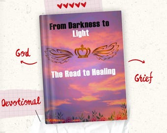 Darkness To LIGHT: The road to HEALING | 30 Day Daily Devotional Ebook