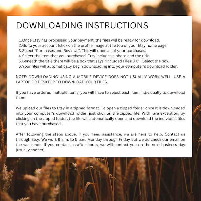 May include: Text on a white background provides downloading instructions for Etsy purchases. The text includes numbered steps, a note about using a laptop or desktop, and information on zipped files. The background is a blurred image of wheat.