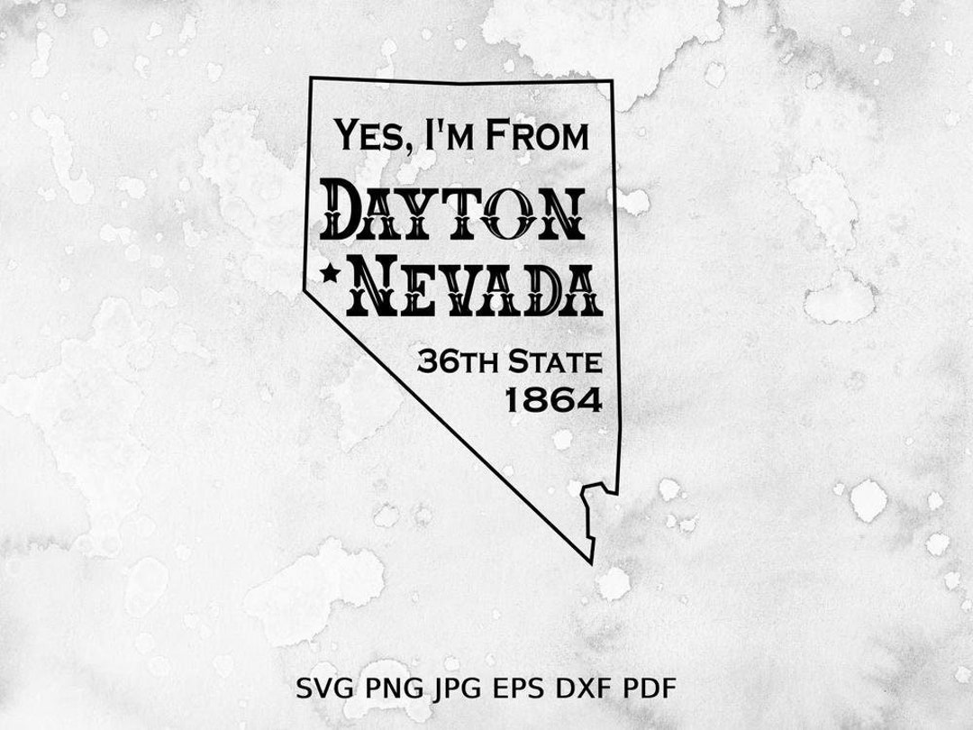 Dayton Nevada Svg Yes I Am From Dayton Nevada 36th State Est Etsy