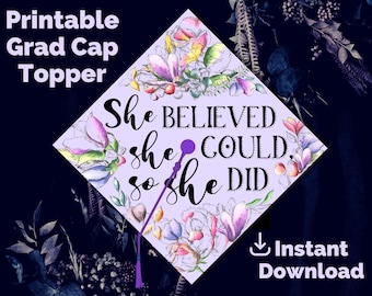 Graduation Cap Topper Printable - She Believed She Could - Floral Grad Cap Decoration