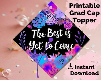 Graduation Cap Topper Printable - The Best is Yet to Come - Floral Grad Cap Decoration