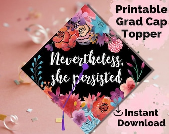 Graduation Cap Topper Printable - Nevertheless She Persisted - Floral Grad Cap Decoration