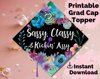 Graduation Cap Topper Printable - Sassy, Classy & Kickin' Assy - Floral Grad Cap Decoration