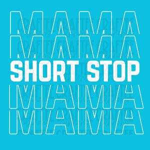 May include: A teal background with the words "MAMA SHORT STOP MAMA" in white block letters. The word "SHORT STOP" is in a larger font size than the word "MAMA". The word "MAMA" is repeated multiple times in a grid pattern.