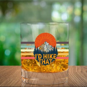 I&#39;d hike that gift, Hiking Whiskey Glass, Hiking Gift, Bourbon Glass, Whiskey Glass, Mountain theme Whiskey glass, Camping glass.