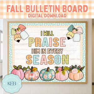 May include: A fall-themed bulletin board with the text "FALL BULLETIN BOARD DIGITAL DOWNLOAD". The board features the phrase "I WILL PRAISE HIM IN EVERY SEASON" in colorful, patterned letters. Decorative pumpkins and pencil-bow accents complete the design.