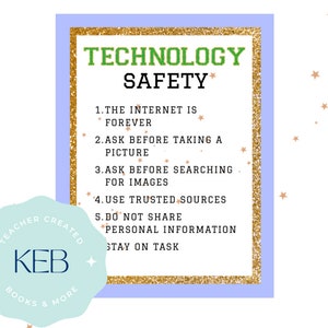 May include: A light blue poster with a gold glitter border and green text that reads "Technology Safety". The poster lists five rules for internet safety: The internet is forever, ask before taking a picture, ask before searching for images, use trusted sources, and do not share personal information. The poster also includes the text "Stay on task".