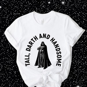 Tall Darth and Handsome, Funny Darth Vader Shirt, Funny Star Wars Shirt, Disneyland Shirt, Disney World Shirt, Vader, May the Fourth Shirt