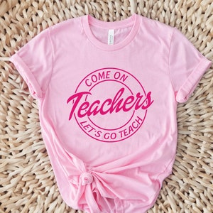 Come On Teachers Shirt, Let&#39;s Go Teach, Back To School Shirt, Teacher Team Matching Tee, Teacher, Pink Shirt