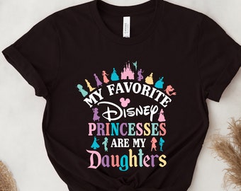 My Favorite Princesses Are My Daughters, Disneyworld Shirt, Disneyland Girls Trip, Mother Days Tee, Princess Daughters, Disney Family,