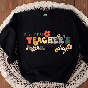 Happy Teacher&#39;s Day Sweatshirt, Teacher Life Shirt, Teach Love, Teacher Shirts, Teacher Motivational Shirt, Gift For Teacher, Teacher Hoodie