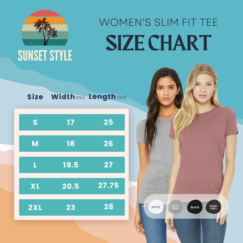 May include: Size chart for a women's slim fit tee, showing measurements in inches for width and length. The chart includes sizes S, M, L, XL, and 2XL. The chart is displayed on a blue and orange background with a sunset graphic.