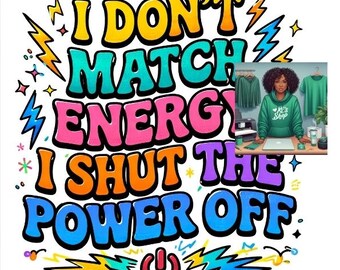I Don't Match Energy PNG Download Only