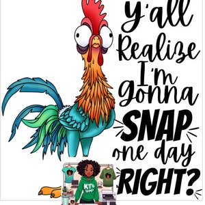 Crazy Chicken, Y&#39;all Realize I&#39;m Gonna Snap One Day Right PNG Download