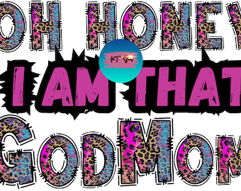 Oh Honey, I am that GodMom PNG Download Only