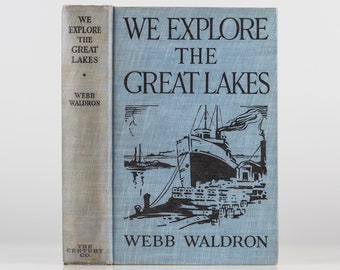 We Explore The Great Lakes by Webb Waldron 1923 Vintage Book Illustrated