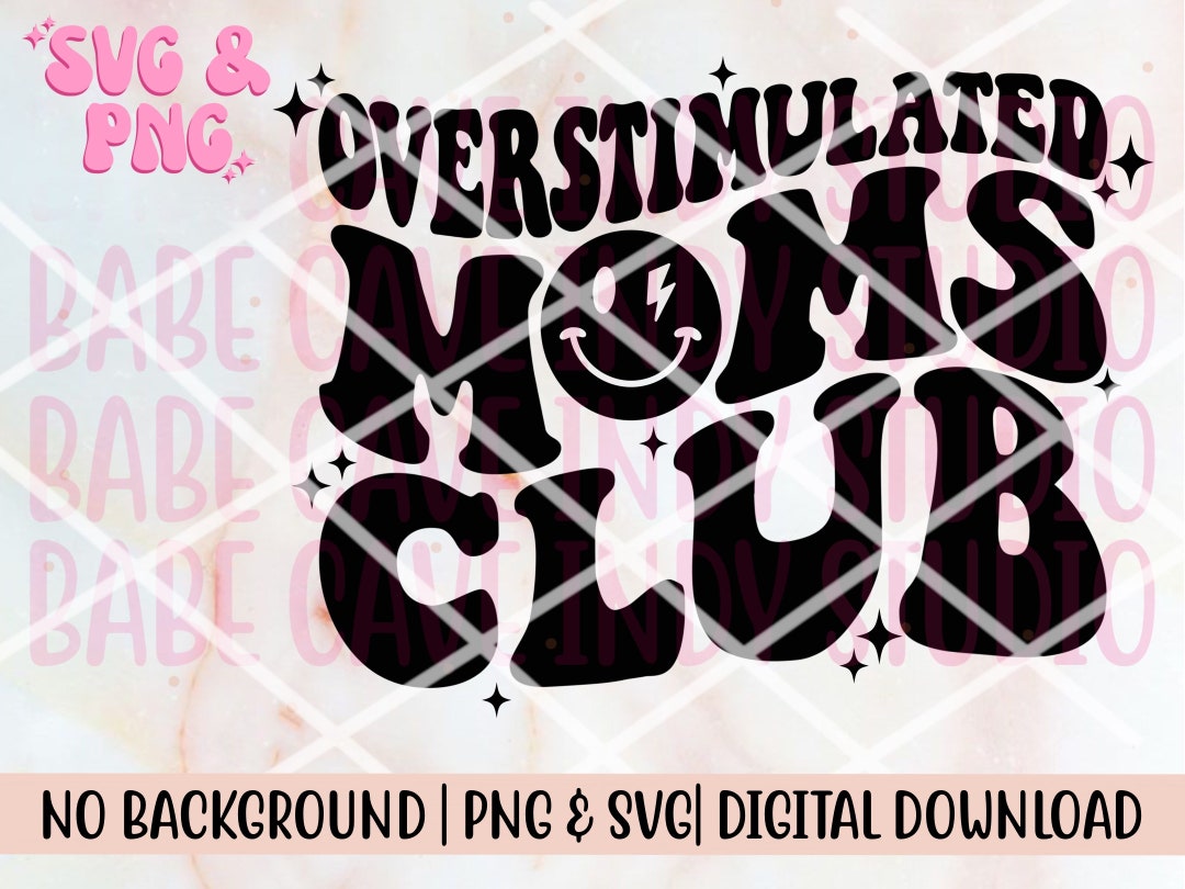 Overstimulated Moms Club Svg And Png Mom Mama Mom Tee S Etsy
