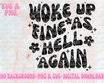 Woke Up Fine As Hell Again SVG & PNG | Original Designer | Wavy, Trending, Popular, Funny | Sublimation, Cut File | Digital Download