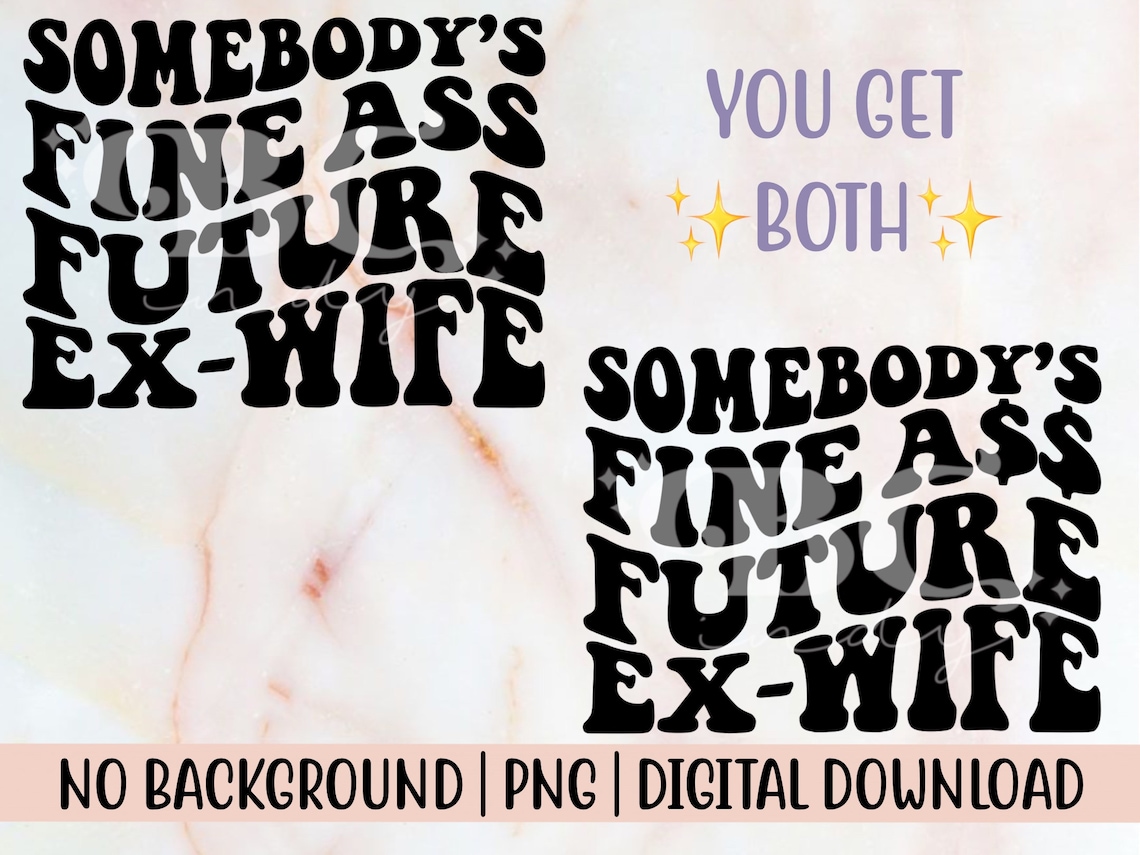 Somebody's Fine Ass Future Ex-wife PNG | Funny, Trendy, Popular, Wavy