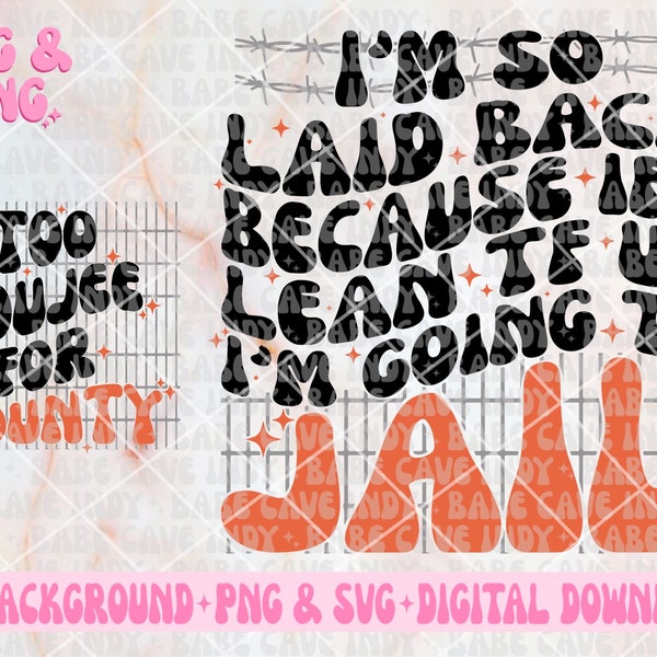 I'm So Laid Back Because If I Lean TF Up I'm Going To Jail SVG & PNG | Too Boujee For County | Sublimation, Cut File | Digital Download