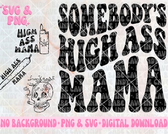 Somebody's High Ass Mama SVG & PNG | Funny, Medical Mama, Trending, 420 | Sublimation, Cut File | Digital Download